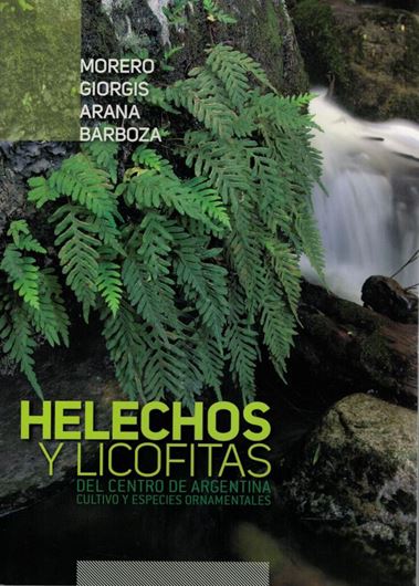Helechos y Licofitas del Centro de Argentina. Cultivoy Especies Ornamentales. 2014. Many col. photogr. 189 p. gr8vo. Paper bd. - In Spanish.