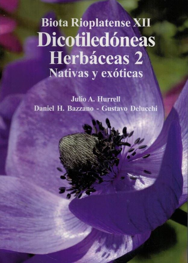 Edited by Julio A. Hurrell,  Daniel H. Bazzano and Gustavo Delucchi: Vol. XII: Dicotiledoneas Herbaceas Nativas y Exoticas, part 2. 2006. illus. (col.). 285 p. 8vo.Paper bd. -  In Spanish.