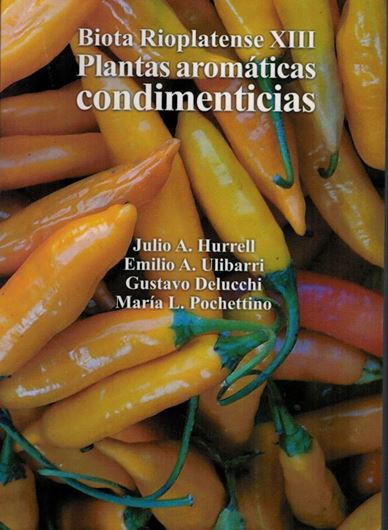 Edited by Julio A. Hurrell,  Emilio A. Ulibarri, Gustavo Delucchi and Maria L. Pochettinoi: Vol. XIII: Plantas aromomaticas condimenticias. 2008. illus. (col.) 272 p. 8vo. Paper bd. - In Spanish.