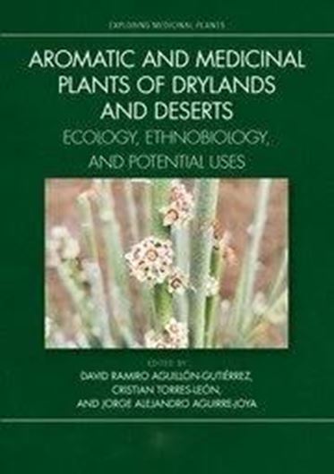 Aromatic and Medicinal Plants of Drylands and Deserts. Ecology, Ethnobiology, and Potential Uses. 2023. (Exploring Medicinal Plants). 61 (25 col.) figs. 303 p. gr8vo. Hardcover.