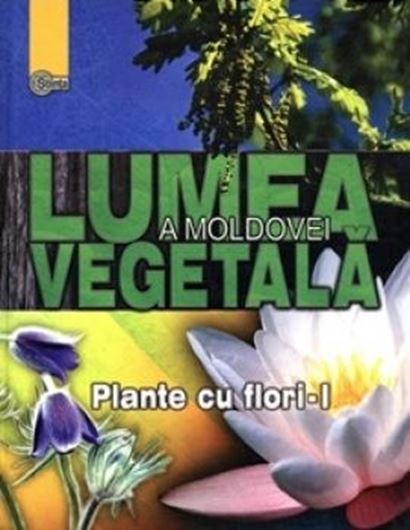 Lumea vegetala a Moldovei. Volume 2. Plante cu flori (1). 204 p. gr8vo.- In Romanian.