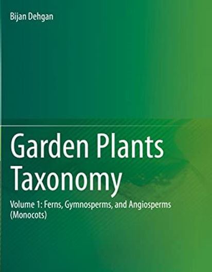 Garden Plants Taxonomy. Volume 1: Ferns, Gymnosperms, and Angiosperms (Monocots). 2022. 551 (549 col.) figs. XXII, 700 p. gr8vo. Hardcover.