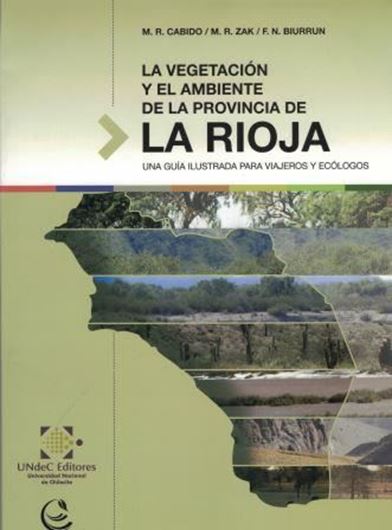 La Vegetacion y el Ambiente de la Provincia de La Rioja. Una guia ilustrada para viajeros y ecologos. 2018. illus.. 135 p. 4to. Paper bd. - In Spanish.