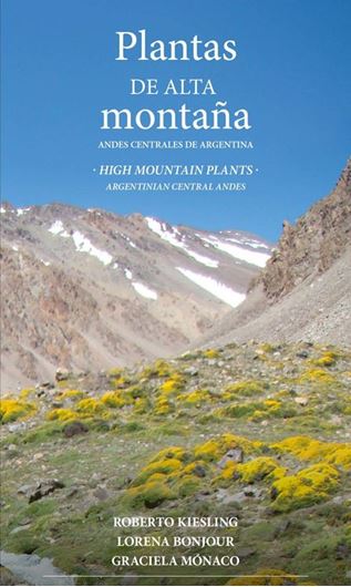 High Mountain Plants: Argentinian Central Andes / Plantas de Alta Montana: Andes Centrales de Argentina. 2021. illus. (col.). 172 p. Paper bd.