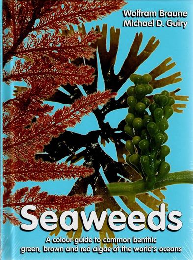 Seaweeds. A colour guide to common benthic green, brown and red algae of the world's oceans. Translated and revised for the English language edition by Michael D. Guiry. 2011. 1020 figs on 263 col. plates. 601 p. gr8vo. Hardcover.  (ISBN 978-3-906166-90-2)