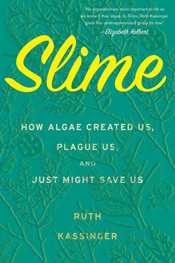 Slime: How Algae Created Us, Plague Us, and Just might Save Us. 2019. XV, 301 p. gr8vo. Hardcover.