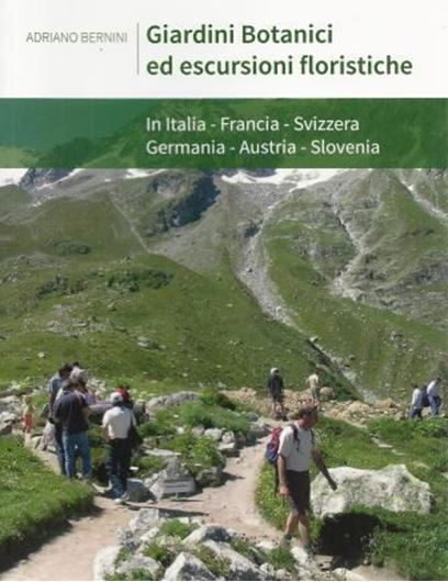  Giardini Botanici e Escursioni Floristiche in Italia, Francia, Svizzera, German, Austria, Slovenia. 2015. 300 col. photogr. 288 p. Paper bd. - In Italian.