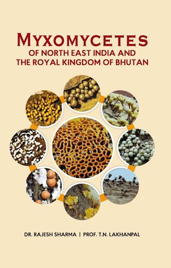 Myxomycetes of North East India and The Royal Kingdom of Bhutan. 2023. illus. X. 496 p. gr8vo. Hardcover.