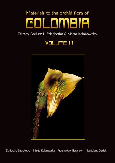 Materials to the Orchid Flora of Colombia. Vol. 3: Szlachetko, Dariusz, Marta Kolanowska, Przemyslaw Baranov, Magdalena Dudek: Spiranthoideae - Cranichideae, Vanilloideae. 2020. 288 col. photogr. 466 b/w figs. 73 b/w maps. 580 p. gr8vo. Hardcover. (ISBN 978-3-946583-29-5)