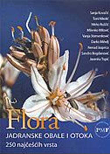 Flora Jadranske Obale i Otoka - 250 najcescih vrsta. (Fora of the Adriatic Coast and Islands - 250 rare plants). 2008. illus. 560 p. - In Croatian.