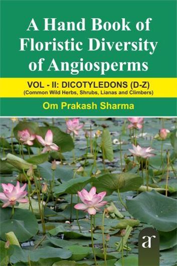 A Handbook of Floristic Diversity of Angiosperms. Volume 2. Dicotyledons (D-Z). Common Wild Herbs, Shrubs, Lianas and Climbers. 2022. 20 col. pls. 226 p. gr8vo. Paper bd.