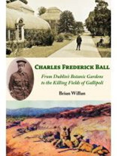 Charles Frederick Ball: from Dublin's Botanic Gardens to the killing fieldsof Gallipoli. 2022. 160 col. photogr. 208 p. lex8vo. Paper bd.
