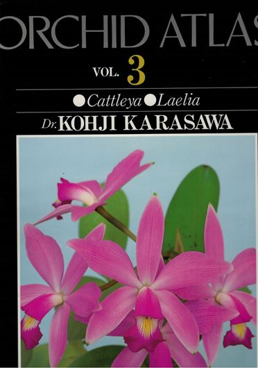 Orchid Atlas. Vol. 3: Cattleya, Laelia. 1988. 291 coloured photographs (many full-page). line-figures. 280 p. Folio. (26 x 37 cm). - Bilingual (full English and Japanese descriptions). - With Japanese and Latin species index. Cloth.