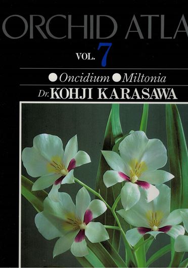 Orchid Atlas. Vol. 7: Oncidium, Miltonia. 1989. 276 colour plates. 290 p. Folio. - Bilingual (Japanese & English).