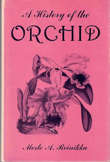 A History of the Orchid. 1972. illus. XX, 324 p. g8vo. Hardcover.