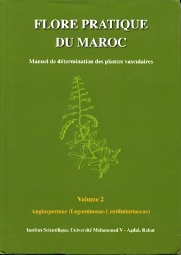 Flore pratique du Maroc. Volume 2: Angiospermae (Leguminosae - Lentiboulariaceae). 2007. (Trav. Inst. Sc., Série Bot.,38) illus. (line drawgs.). XI, 636 p. gr8vo. Hardcover.