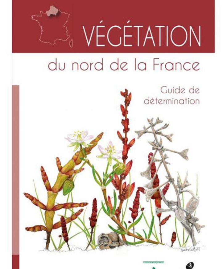 Végétation du Nord de la France. Guide de détermination. 2021. illus. 396 p. gr8vo. Paper bd.