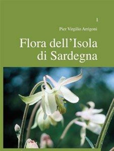 Flora dell'Isola di Sardegna. Volume 1. 2006. (Reprint 2010). 184 pls. Some maps. 448 p. gr8vo. Hardcover. In Italian.