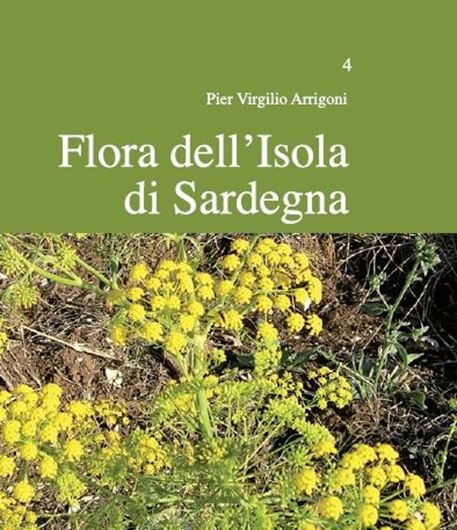 Flora dell'Isola di Sardegna. Volume 4. 2013. 233 illus. 584 p. gr8vo. Hardcover.- In Italian, with Latin nomenclature.