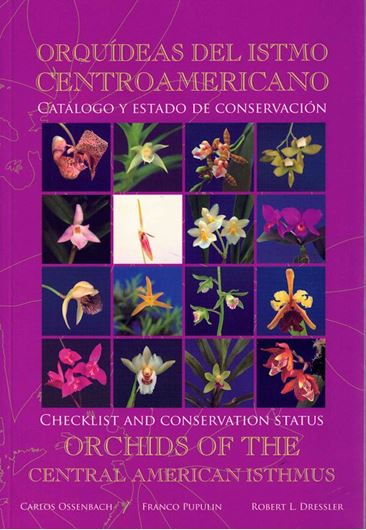 Orquideas del Istmo Centroamericano - Catalogo y Estado de Conservacion / Orchids of the Central American Isthmus - Checklist and Conservation Status. 2007. 216 col. photographs. 244 p. 4to. Bilingual (Spanish / English).