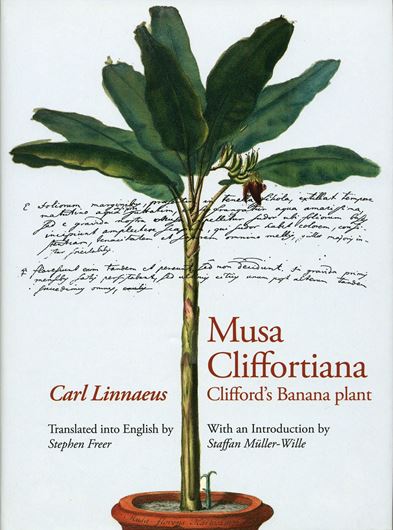 Musa Cliffortiana. Clifford's Banana plant. Reprint and translation of the original edition Leiden 1736. Translated into English by Stephen Freer, with an Introduction by Staffan Müller-Wille. 2007. (Regnum Vegetabile, 148). 1 col. frontispiece. 264 p. gr8vo. Hardcover. (ISBN 978-3-906166-63-6)