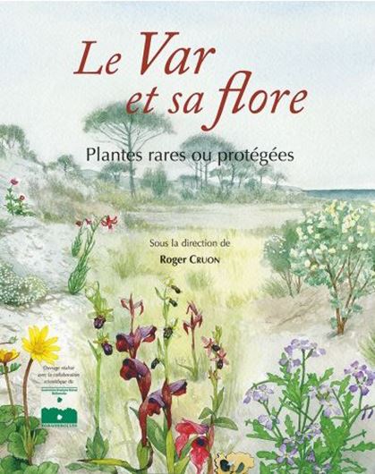 Le Var et sa flore. Plantes rares ou protégées. 2008. illus. 528 p. gr8vo. Hardcover.