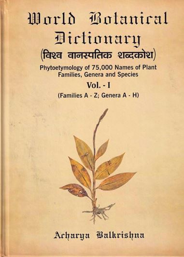 World botanical dictionary: phytoetymology of 75.000 names of plant families, genera and speies. 5 volumes. 2022. 6020 p. gr8vo. Hardcover.