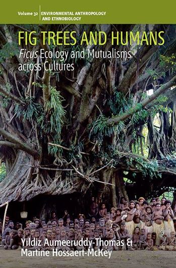 Fig Trees and Humans: Ficus Ecology and Mutualism across Cultures. 2024. (Environmental Anthropology and Ethnobiology, 32).  illus. 170 p. Hardcover.