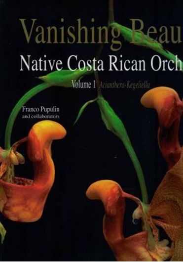 Vanishing Beauty. Native Costa Rican Orchids. Vol. 1: Acianthera - Kegeliella. 2005. (Re-issue 2024). 450 col. photogr. 421 p. Hardcover. - 24,5 x 33 cm. (ISBN 978-3-946583-13-4)