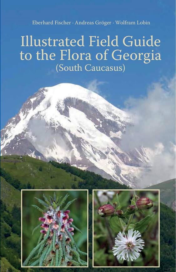 Illustrated Field Guide to the Flora of Georgia (South Caucasus). 2018. 3500 col. photogr. 1010 distr. maps. 830 p. gr8vo. Paper bd. - In English.