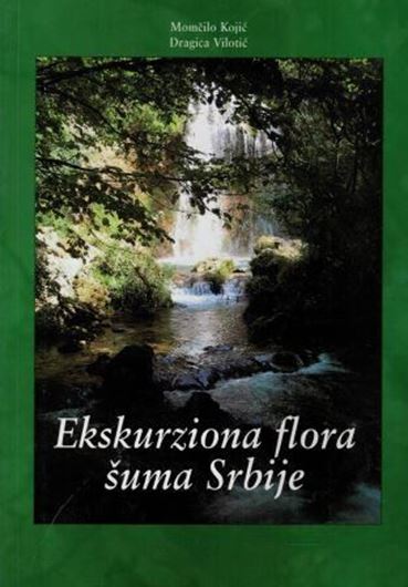 Ekskurzionista flora suma Srbije (Excursion flora of the forests of Serbia). 2016. Many col. photographs. 387 p. gr8vo. Paper cover. - In Serbian with English introduction, keys and Latin nomenclature.