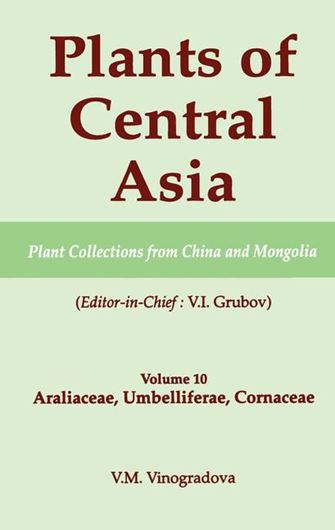 Plants of Central Asia. Volume 10: Vinogradova, V. M.: Araliaceae, Umbelliferae, Cornaceae. 2005. 4 maps. 8 plates (= line - drawings). II, 139 p. gr8vo. Hardcover.
