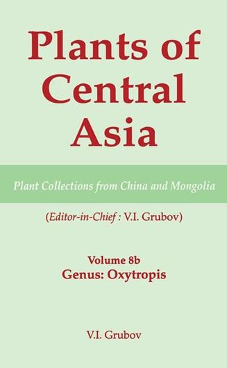Plants of Central Asia. Volume 08b: Legumes. Genus Oxytropis. 2003. IX, 110 p. gr8vo. Hardcover. - Engl. transl. from the Russian.