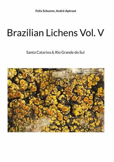 Brazilian Lichens. Volume 5: Santa Catarina & Rio Grande do Sul. 2023. 384 p. gr8vo. Hardcover.
