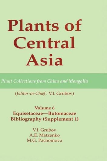 Plants of Central Asia. Volume 06: Equisetaceae - Butomaceae. Bibliography (Supplement). 2002. 88 p. gr8vo. Hardcover Engl. translation from Russian edition.