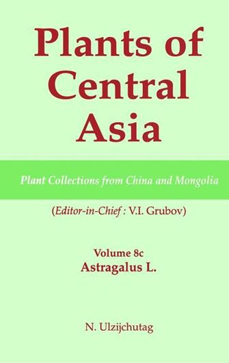 Plants of Central Asia. Vol. 8: Astragalus L. 2004. 282 p. gr8vo. Hardcover. - In English.