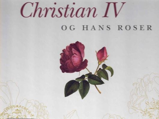 Christian IV og Hans Roser. 2006. illus. (col.). 160 p. Hardcover.- In Danish, with Latin nomenclature.