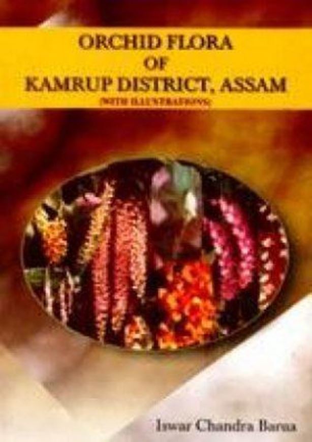 Orchid Flora of Kamrup District, Assam. 2001. 8 col. plates. 65 line - drawings. IX, 207 p. gr8vo. Hardcover.