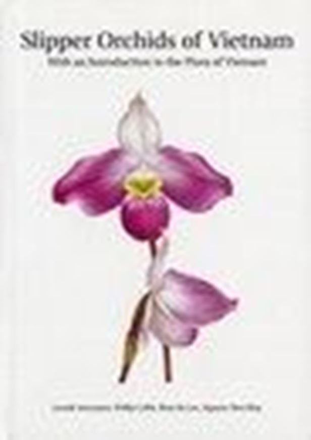 Slipper Orchids of Vietnam: with an introduction to the flora of Vietnam. 2003. Many col. illus. IX, 308 p. gr8vo. Hardcover.
