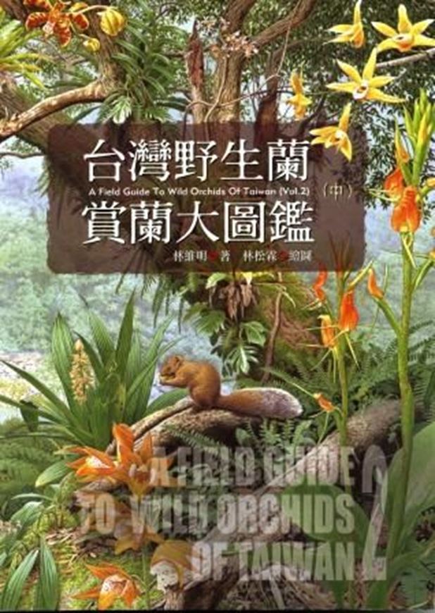 A Field Guide to Wild Orchids of Taiwan. Volume 2. 2007. 250 col. photogr. 168 p. gr8vo. Hardcover.- In Chinese, with Latin nomenclature.