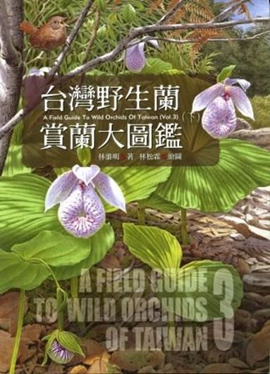 A Field Guide to Wild Orchids of Taiwan. Volume 3. 2007. 260 col. photogr. 240 p. gr8vo. Hardcover.- In Chinese, with Latin nomenclature.