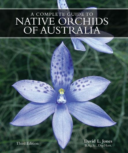 A Complete Guide to Native Orchids of Australia.  3rd rev. & augmented ed. 2024. illus. (col.) 800 p. 4to. Paper bd.