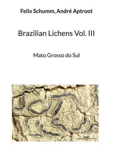 Brazilian Lichens. Volume 3: Mato Grosso do Sul. 2023. illus. (col.). 616 p. gr8vo. Hardcover.