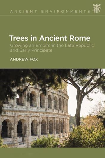 Trees in Ancient Rome. Growing an Empire in the Late Republic and Early Principate. 2023. (Ancient Environments). illus. 208 p. gr8vo. Hardcover.