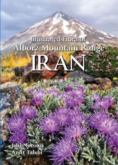 Illustrated Flora of Alborz Mountain Range, Iran. 2023. illus. (col.). 561 p. gr8vo. Hardcover.- In English.