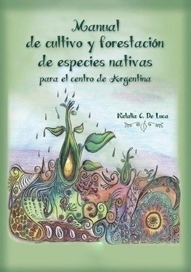 Manual de Cultivo y Forestacion de Especies Nativas para el Centro de Argentina. 2020. illus. (col.). 141 p. gr8vo. Paper bd. - In Spanish.