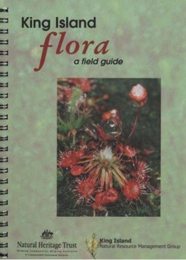 King Island Flora. A field guide. 2002 & Addendum 2014. illus (col.). distr. maps (col.). 137 p. Spiralbound.