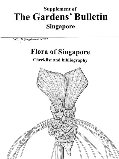 Flora of Singapore: Checklist and bibliography. 2022. (Singapore Grdn. Bull, Vol. 74, Supplement). 860 p. gr8vo. Paper bd.