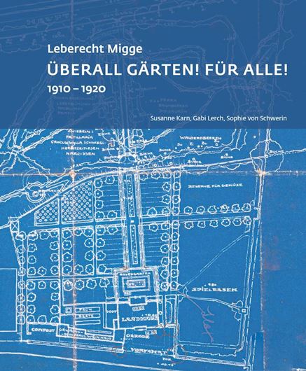 Leberecht Migge:"Überall Gärten! Für alle!". 2024. 200 Fig. 248 S. Broschiert.
