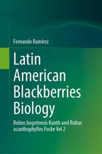 Latin American Blackberries Biology, Rubus bogotensis. 2024. 100 b/w figs. X, 190 p. gr8vo. Hardcover.